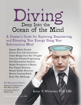 Paperback Diving Deep into the Ocean of the Mind: A Dowser's Guide for Exploring, Empowering and Elevating Your Energy Using Your Subconscious Mind Book