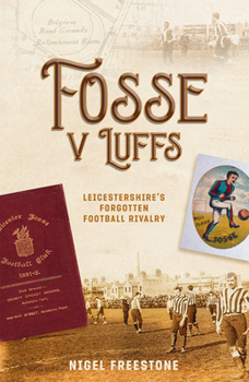 Hardcover Fosse V Luffs: Leicestershire's Forgotten Football Rivalry Book