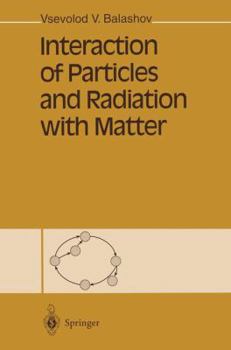 Paperback Interaction of Particles and Radiation with Matter Book