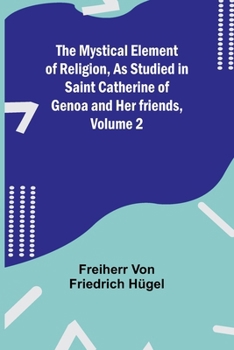Paperback The Mystical Element of Religion, As studied in Saint Catherine of Genoa and her friends, Volume 2 Book