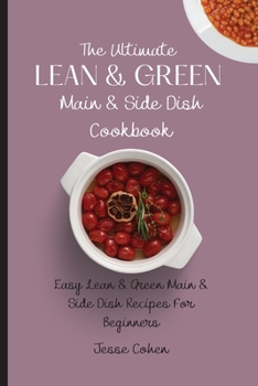 Paperback The Ultimate Lean & Green Main & Side Dish Cookbook: Easy Lean & Green Main & Side Dish Recipes For Beginners Book