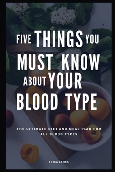Paperback Five Things You Must Know about Your Blood Type: The Ultimate Diet And Meal Plan For All Blood Types Book