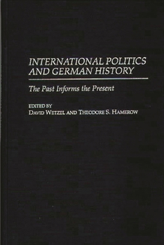 Hardcover International Politics and German History: The Past Informs the Present Book