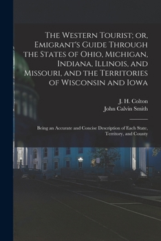 Paperback The Western Tourist; or, Emigrant's Guide Through the States of Ohio, Michigan, Indiana, Illinois, and Missouri, and the Territories of Wisconsin and Book