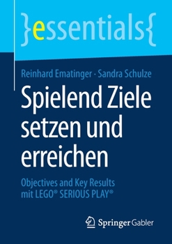 Paperback Spielend Ziele Setzen Und Erreichen: Objectives and Key Results Mit Lego(r) Serious Play(r) [German] Book