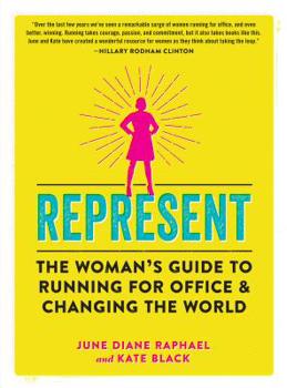 Paperback Represent: The Woman's Guide to Running for Office and Changing the World Book