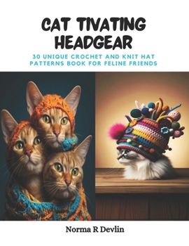 Paperback Cat tivating Headgear: 30 Unique Crochet and Knit Hat Patterns Book for Feline Friends Book