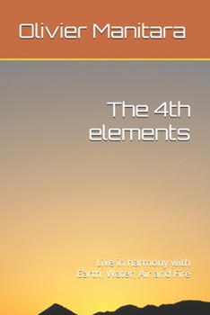 Paperback The 4th elements: Live in harmony with Earth, Water, Air and Fire Book