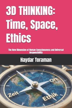 3D THINKING: Time, Space, Ethics: The New Dimension of Human Consciousness and Universal Responsibility