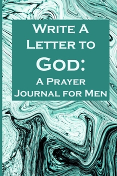Write a Letter to God: Prayer Conversations by the Grandfather Wanting to Leave a Legacy of Faith