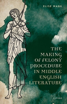 Hardcover The Making of Felony Procedure in Middle English Literature Book