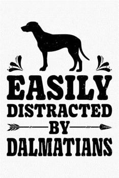 Easily Distracted By Dalmatians: Dalmatian Lined Notebook, Journal, Organizer, Diary, Composition Notebook, Gifts for Dog Lovers