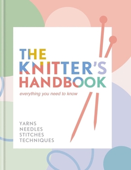 Hardcover The Knitter's Handbook: Everything You Need to Know: Yarns, Needles, Stitches, Techniques Book