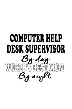 Paperback Computer Help Desk Supervisor By Day World's Best Mom By Night: Funny Computer Help Desk Supervisor Notebook, Pc Help Desk Supervisor Journal Gift, Di Book