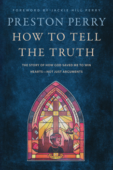 Hardcover How to Tell the Truth: The Story of How God Saved Me to Win Hearts--Not Just Arguments Book