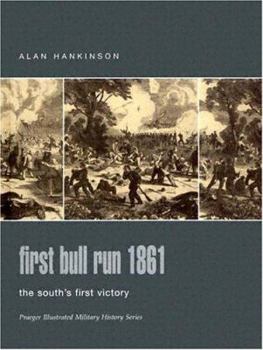 Hardcover First Bull Run 1861: The South's First Victory (Praeger Illustrated Military History) Book