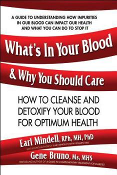 Paperback What's in Your Blood and Why You Should Care: How to Cleanse and Detoxify Your Blood for Optimum Health Book