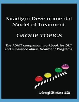 Paperback Paradigm Developmental Model of Treatment - GROUP TOPICS: The PDMT Companion Workbook for DUI Treatment Program Book