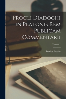 Procli Diadochi in Platonis Rem Publicam Commentarii; Volume 2