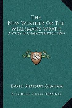 The New Werther Or The Wealsman's Wrath: A Study In Characteristics