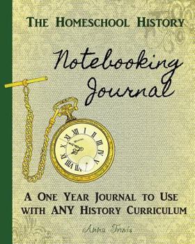 Paperback Homeschool History Notebooking Journal: A One Year Journal to Use with Any History Curriculum Book