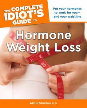 Paperback The Complete Idiot's Guide to Hormone Weight Loss: Put Your Hormones to Work for You and Your Waistline Book