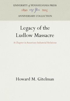 Hardcover Legacy of the Ludlow Massacre: A Chapter in American Industrial Relations Book