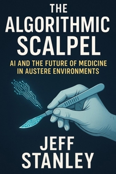 Paperback The Algorithmic Scalpel: AI and the Future of Medicine in Austere Environments Book
