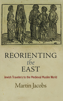 Hardcover Reorienting the East: Jewish Travelers to the Medieval Muslim World Book