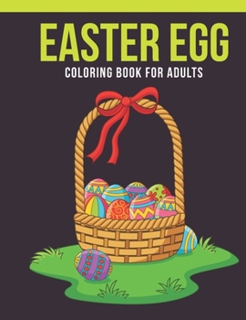 Easter egg Coloring Book For Adults: Adult Coloring Book with Stress Relieving Easter egg Coloring Book Designs for Relaxation