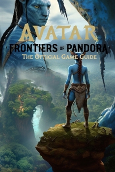 Paperback Avatar: Frontiers of Pandora: The Official Game Guide: Best Tips, Tricks, Walkthroughs and Strategies Book