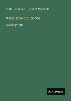 Marguerite d'Autriche: Drame lyrique (French Edition)
