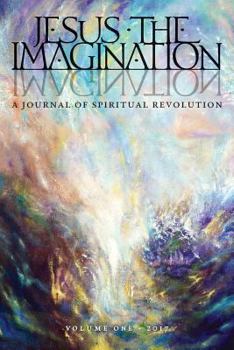 Paperback Jesus the Imagination: A Journal of Spiritual Revolution (Volume One 2017) Book