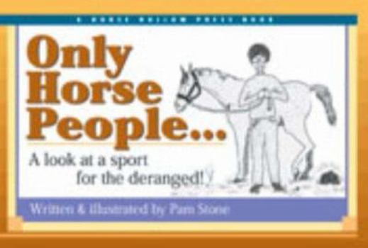 Paperback Only Horse People: A Look at the Sport for the Deranged! Book