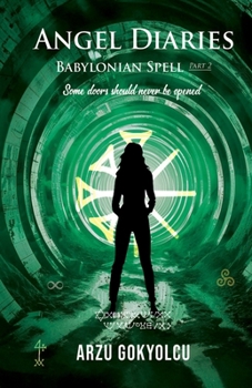 Angel Diaries /Babylonian Spell Part 2: A Supernatural Crime Thriller with Ritual Murders, Ancient Curses, Occult Mysteries, and Unexpected Twists