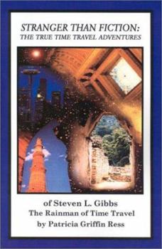 Paperback Stranger Than Fiction: The True Time Travel Adventures of Steven L. Gibbs--the Rainman of Time Travel Book