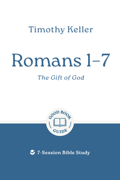 Paperback Romans 1-7: The Gift of God: 7-Session Bible Study Book