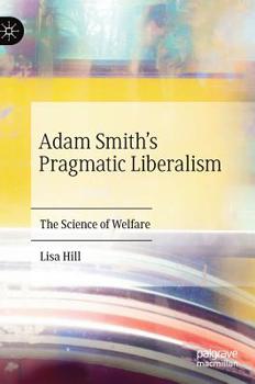 Hardcover Adam Smith's Pragmatic Liberalism: The Science of Welfare Book