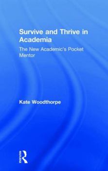 Hardcover Survive and Thrive in Academia: The New Academic's Pocket Mentor Book