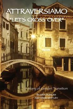 Paperback Attraversiamo, "Let's Cross Over": A Story of Gender Transition Book