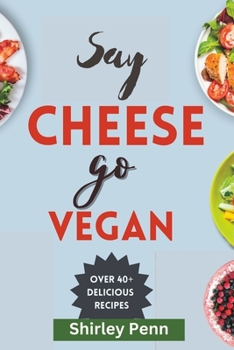 Paperback Say Cheese, Go Vegan: : Delectable Dairy Alternatives at Your Fingertips Book