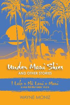 Paperback Under Maui Skies and Other Stories: I Lalo O Na Lani O Maui a Me Na Mo'olelo E A'e Book