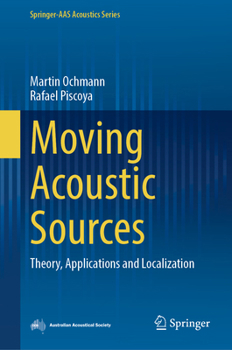 Hardcover Moving Acoustic Sources: Theory, Applications and Localization Book