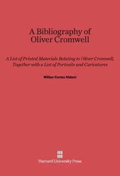 Hardcover A Bibliography of Oliver Cromwell: A List of Printed Materials Relating to Oliver Cromwell, Together with a List of Portraits and Caricatures Book