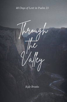 Paperback Through the Valley: 40 Days of Lent in Psalm 23 Book