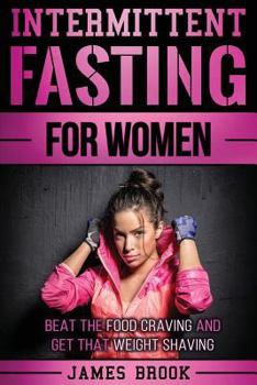 Paperback Intermittent Fasting For Women: Beat The Food Craving And Get That Weight Shaving Book