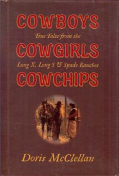 Hardcover Cowboys Cowgirls Cowchips: True Tales from Long X, Long S & Spade Ranches Book