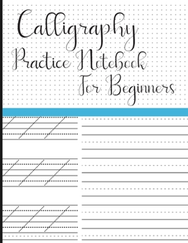 Paperback Calligraphy Practice Notebook for Beginners: Modern Calligraphy Slant Angle Lined Guide, Alphabet Practice & Dot Grid Paper Practice Sheets for Beginn Book