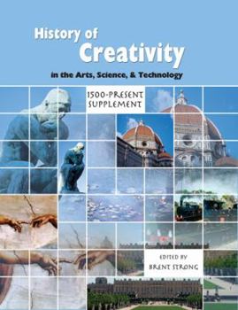 Paperback The History of Creativity in the Arts Science and Technology: 1500-present Supplement Book