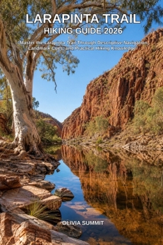 Paperback Larapinta Trail Hiking Guide 2026: "Master the Larapinta Trail Through Descriptive Navigation, Landmark Cues, and Practical Hiking Knowledge" Book